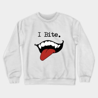 I Bite. Crewneck Sweatshirt